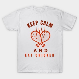 Keep Calm And Eat Chicken - Hot Chickenlegs With Text Design T-Shirt